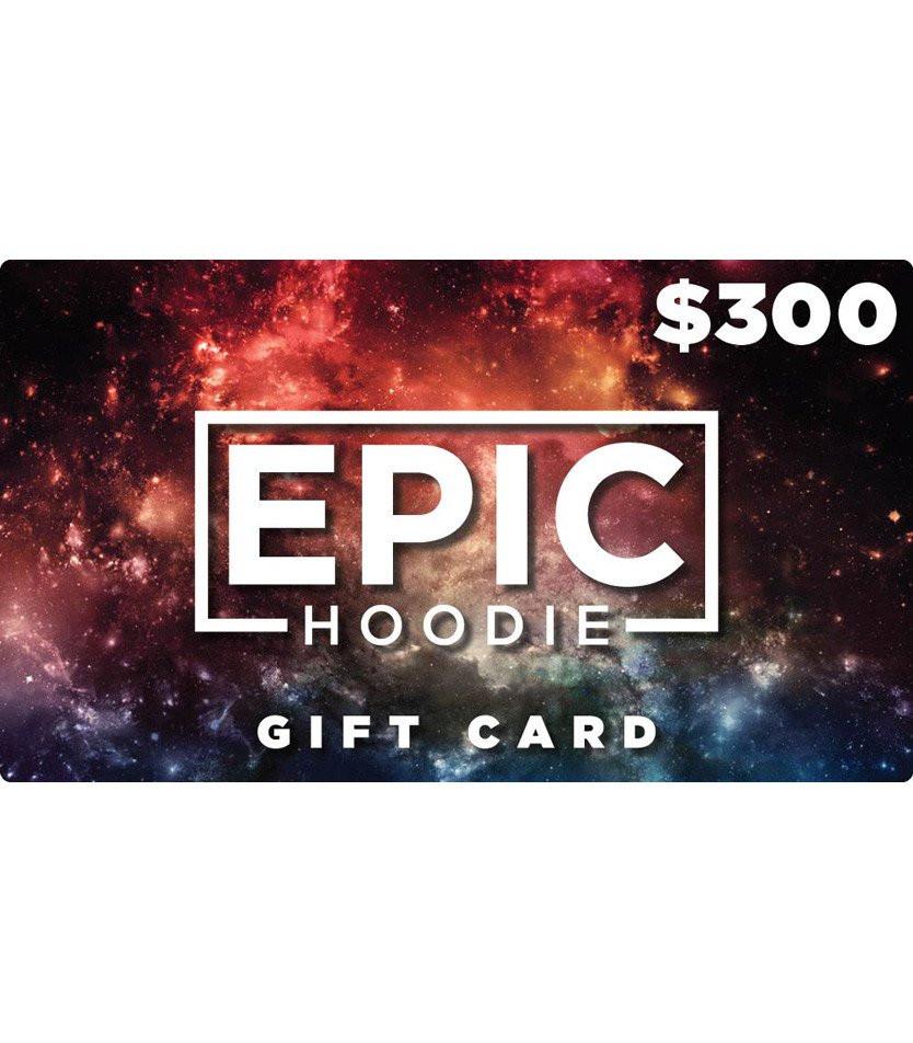 $300 Gift Card, Gift Card, Epic Hoodie - Epic Hoodie